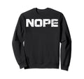 Nope Sarcasm Sassy Curmudgeon Sweatshirt - Fun Novelty Design for Adults - T-Shirt, Sweatshirt, Hoodie
