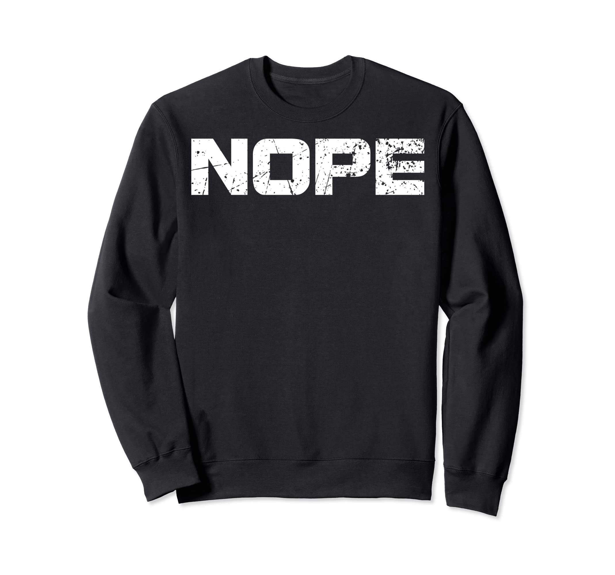 Nope Sarcasm Sassy Curmudgeon Sweatshirt - Fun Novelty Design for Adults - T-Shirt, Sweatshirt, Hoodie