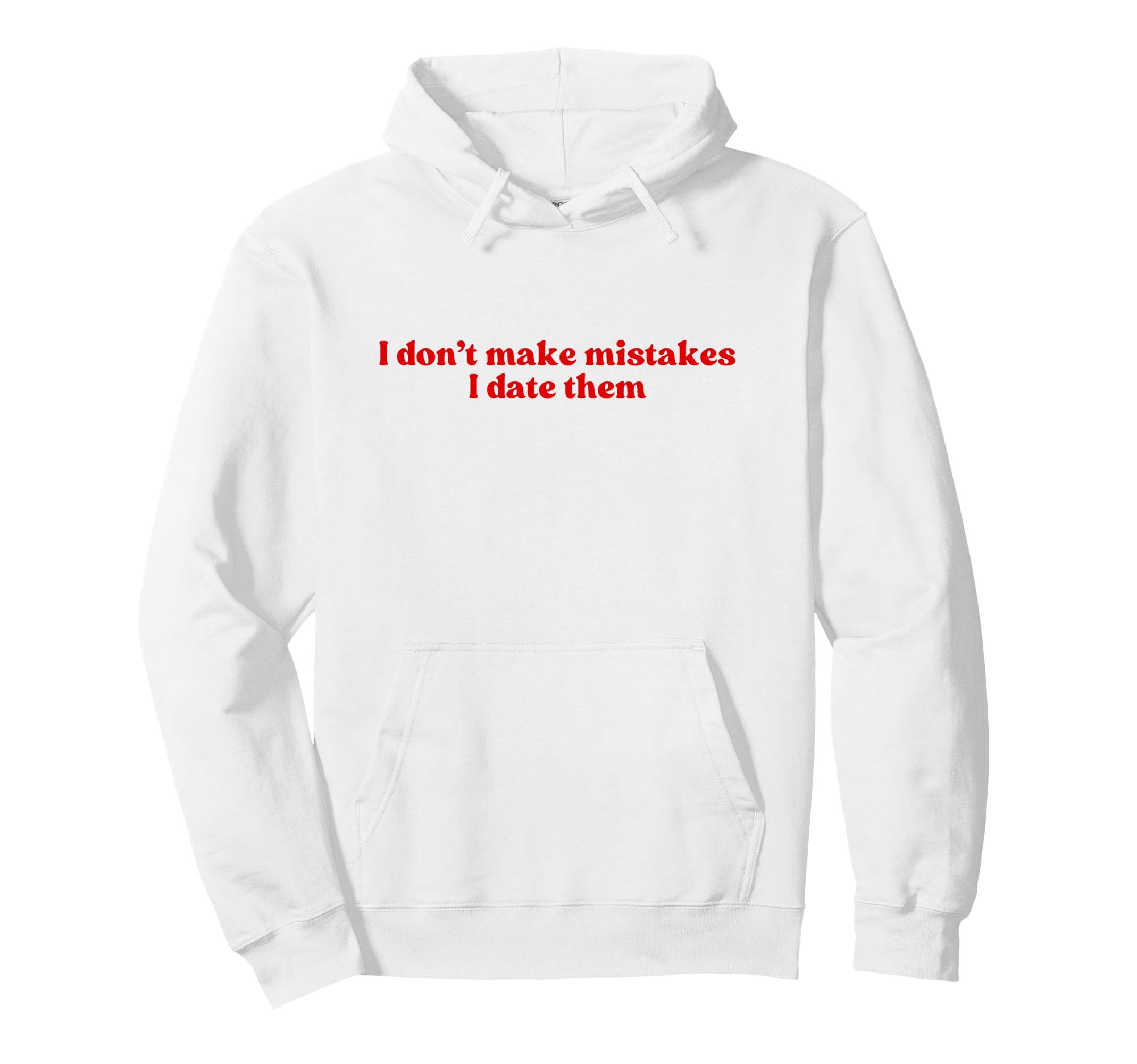 I Dont Make Mistakes I Date Them 2000S Hoodie - Novelty Apparel for Adults - T-Shirt, Sweatshirt, Hoodie