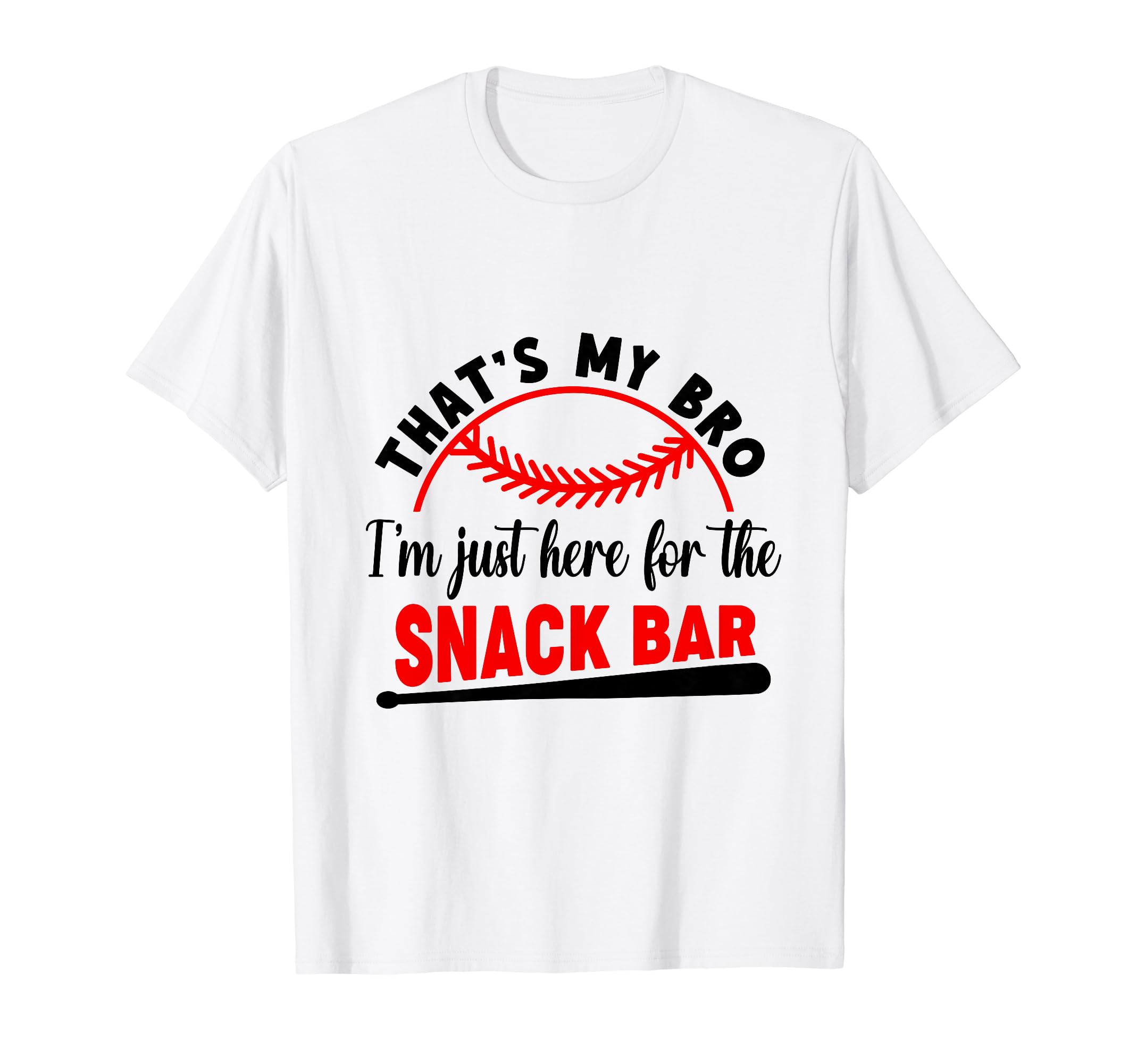 Thats My Bro Im Just Here Snack Bar T-Shirt - Novelty Apparel for Adults - T-Shirt, Sweatshirt, Hoodie