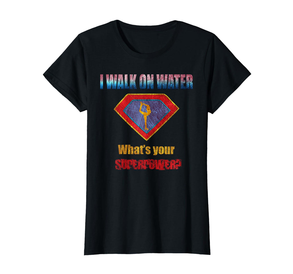 I Walk Water Figure Skating T-Shirt - Casual Everyday Wear for Adults - T-Shirt, Sweatshirt, Hoodie