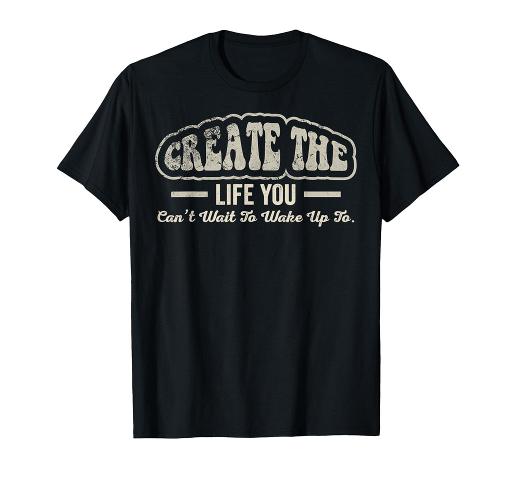 Create Life 70S Motivational T-Shirt - Unique Graphic for Adults - T-Shirt, Sweatshirt, Hoodie