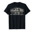 Create Life 70S Motivational T-Shirt - Unique Graphic for Adults - T-Shirt, Sweatshirt, Hoodie