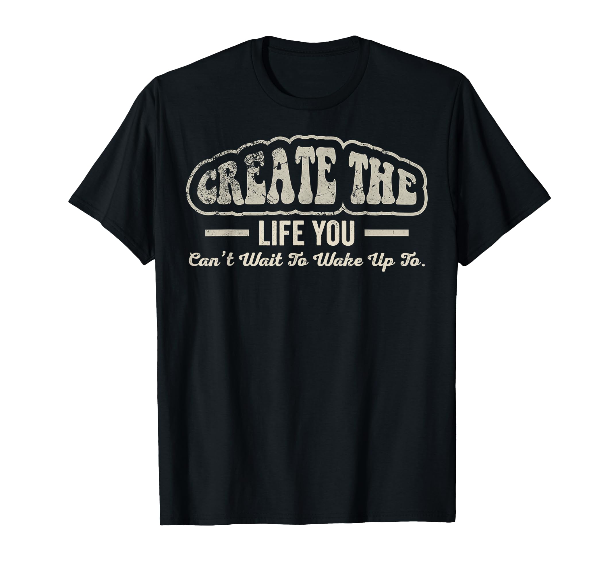 Create Life 70S Motivational T-Shirt - Unique Graphic for Adults - T-Shirt, Sweatshirt, Hoodie