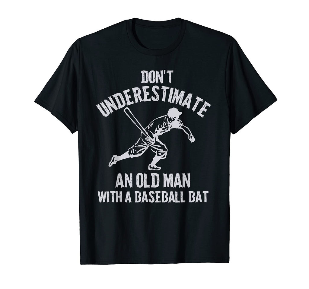 Mens Dont Underestimate Old Baseball Bat T-Shirt - Streetwear Style Unisex - T-Shirt, Sweatshirt, Hoodie