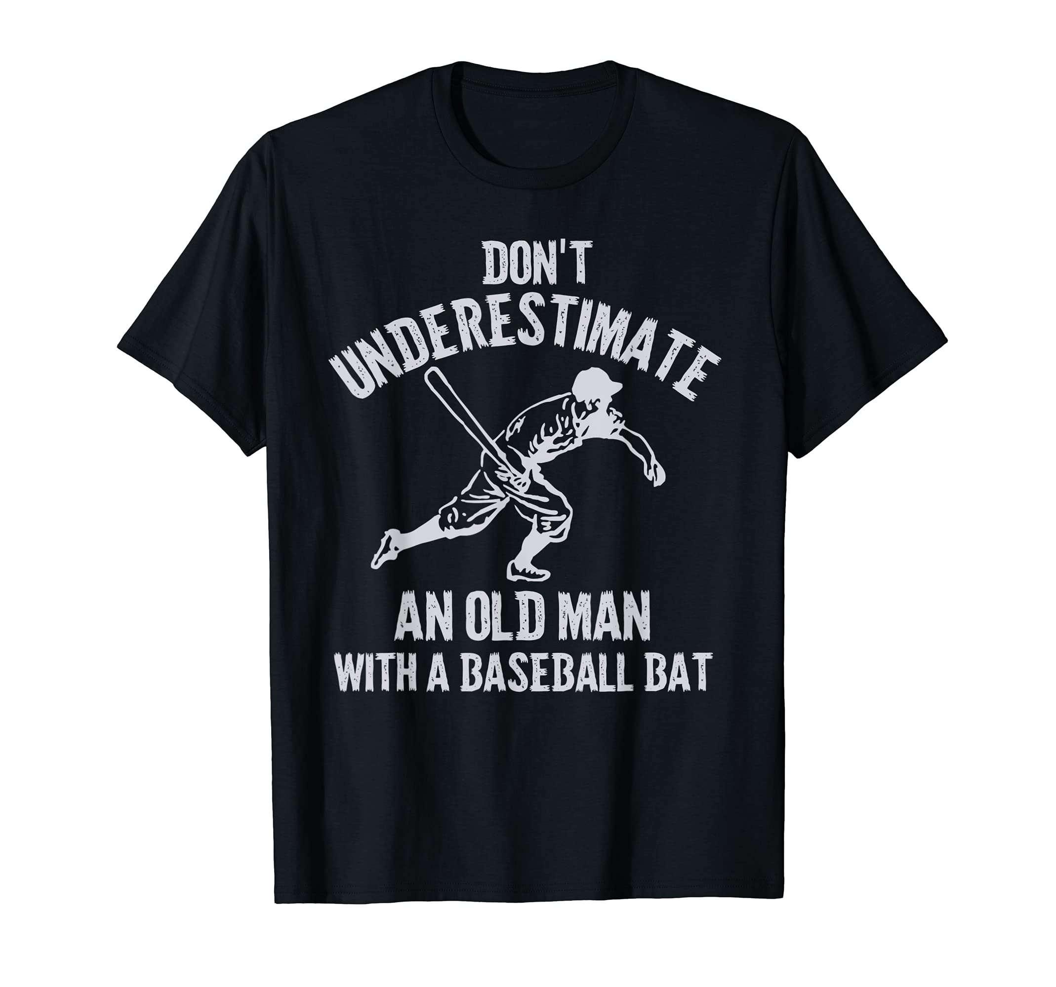 Mens Dont Underestimate Old Baseball Bat T-Shirt - Streetwear Style Unisex - T-Shirt, Sweatshirt, Hoodie