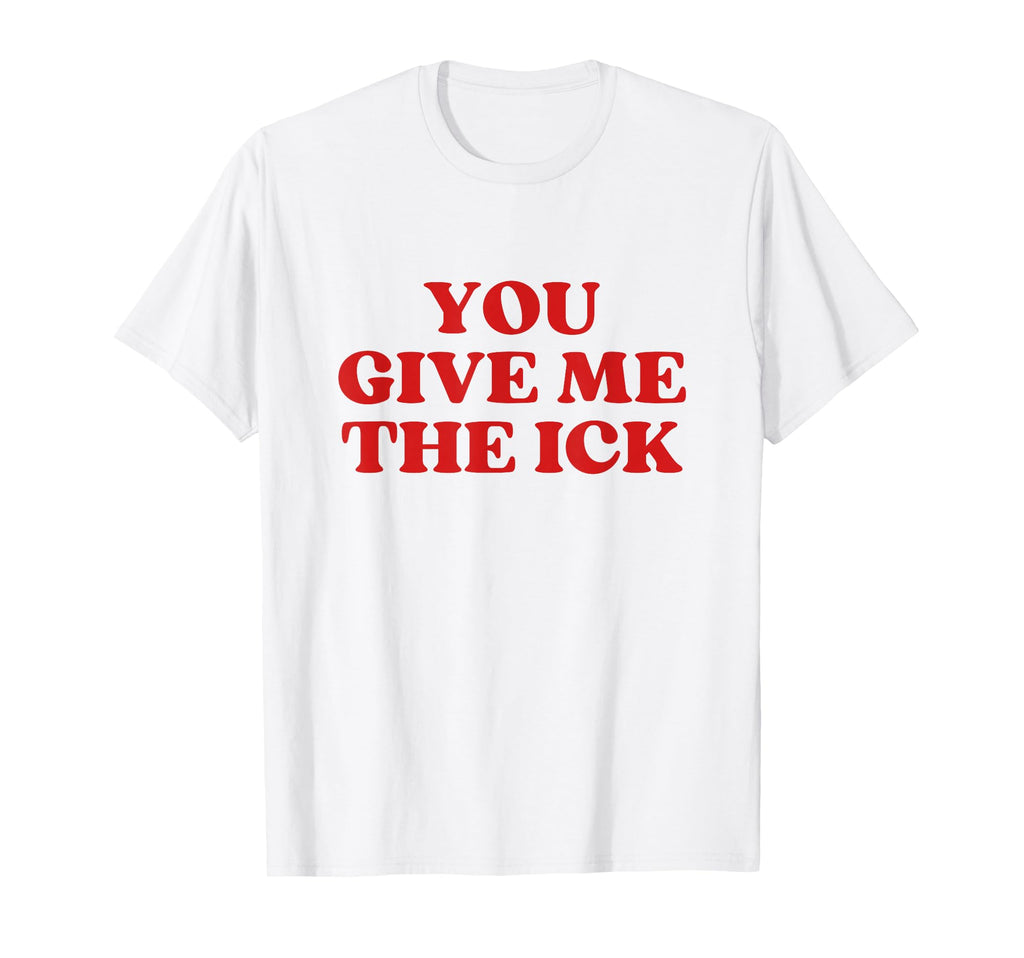 You Give Me Ick Y2K Aesthetic Trendy T-Shirt - Aesthetic Graphic Unisex - T-Shirt, Sweatshirt, Hoodie