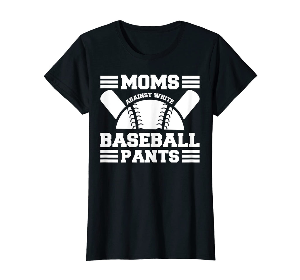 Womens Moms Against White Baseball Pants T-Shirt - Novelty Apparel Unisex - T-Shirt, Sweatshirt, Hoodie