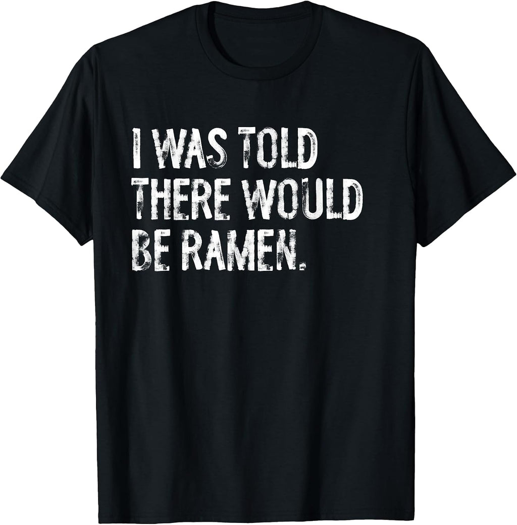 Told Would Be Ramen Typography Gifts - Adult & Kids T-Shirts, Sweatshirts & Hoodies apparel design preview 1