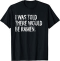 Told Would Be Ramen Typography Gifts - Adult & Kids T-Shirts, Sweatshirts & Hoodies apparel design preview 1