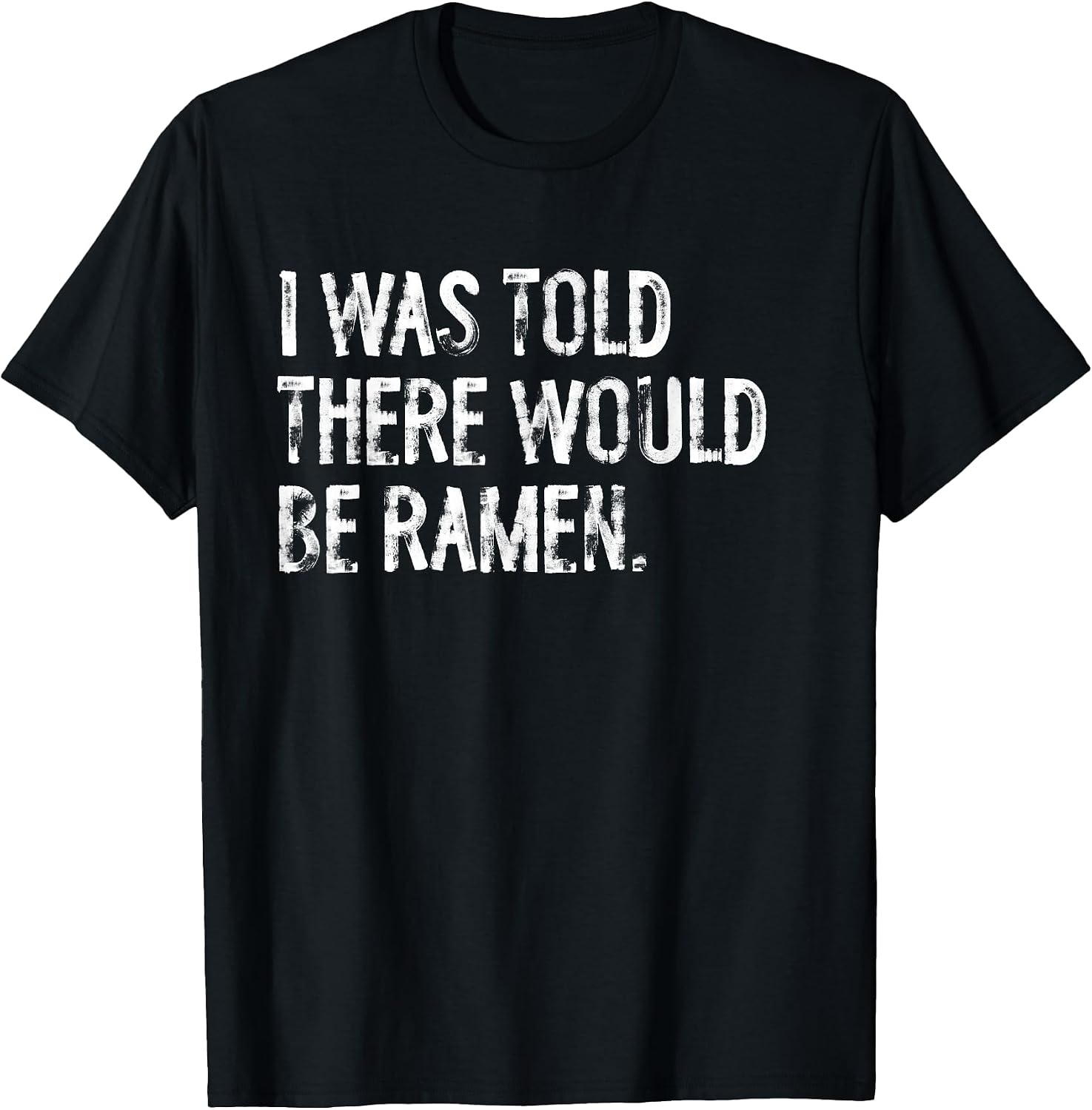 Told Would Be Ramen Typography Gifts - Adult & Kids T-Shirts, Sweatshirts & Hoodies apparel design preview 1