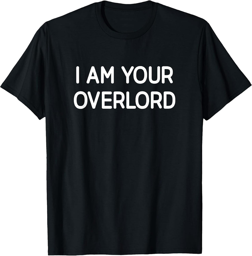 I Am Your Overlord, Gag Gifts - Adult & Kids T-Shirts, Sweatshirts & Hoodies apparel design preview 1