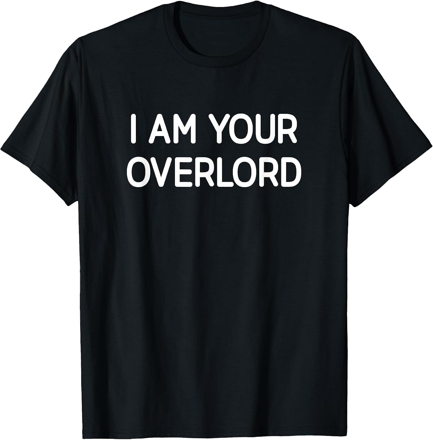 I Am Your Overlord, Gag Gifts - Adult & Kids T-Shirts, Sweatshirts & Hoodies apparel design preview 1
