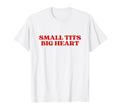 Small Tits Big Heart Y2K Aesthetic T-Shirt - Graphic Print for Adults - T-Shirt, Sweatshirt, Hoodie