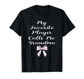 My Favorite Player Calls Me Grandma T-Shirt - Casual Everyday Wear Unisex - T-Shirt, Sweatshirt, Hoodie