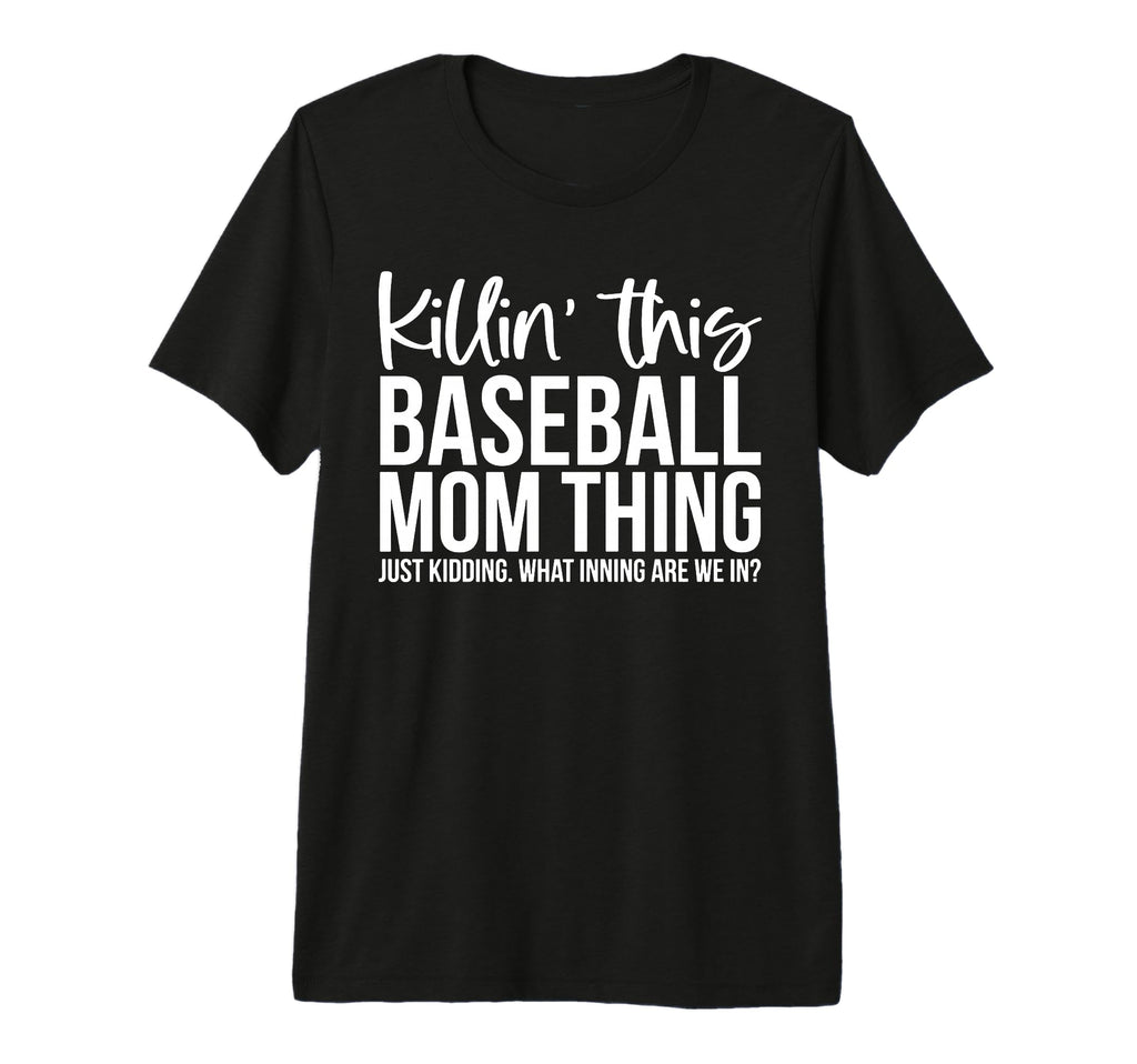 Killin This Baseball Mom Thing Just T-Shirt - Graphic Print Men Women - T-Shirt, Sweatshirt, Hoodie