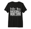 Killin This Baseball Mom Thing Just T-Shirt - Graphic Print Men Women - T-Shirt, Sweatshirt, Hoodie