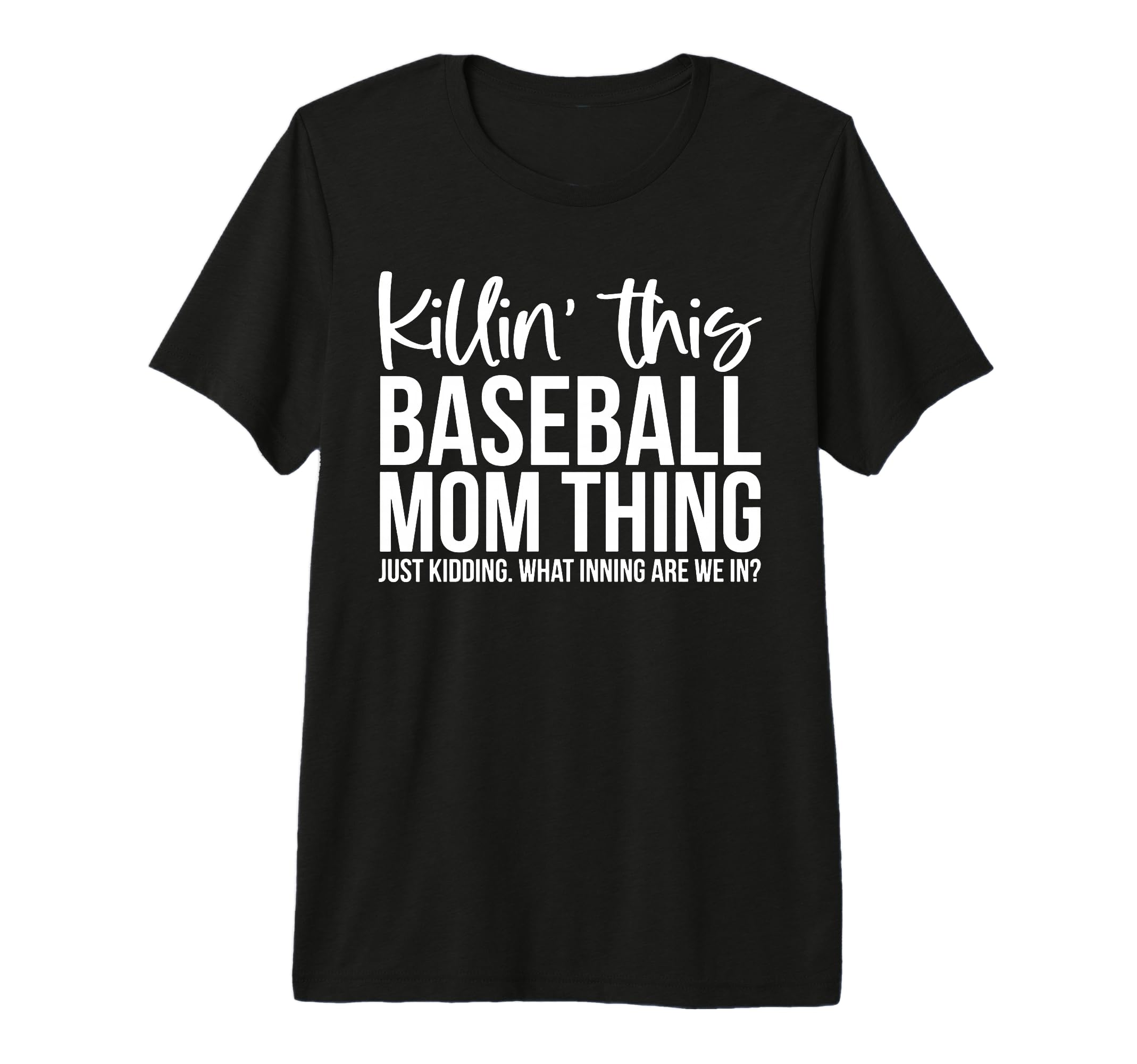 Killin This Baseball Mom Thing Just T-Shirt - Graphic Print Men Women - T-Shirt, Sweatshirt, Hoodie