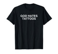 God Hates Tattoos Funny Tattoo Artist T-Shirt - Unique Graphic Unisex - T-Shirt, Sweatshirt, Hoodie