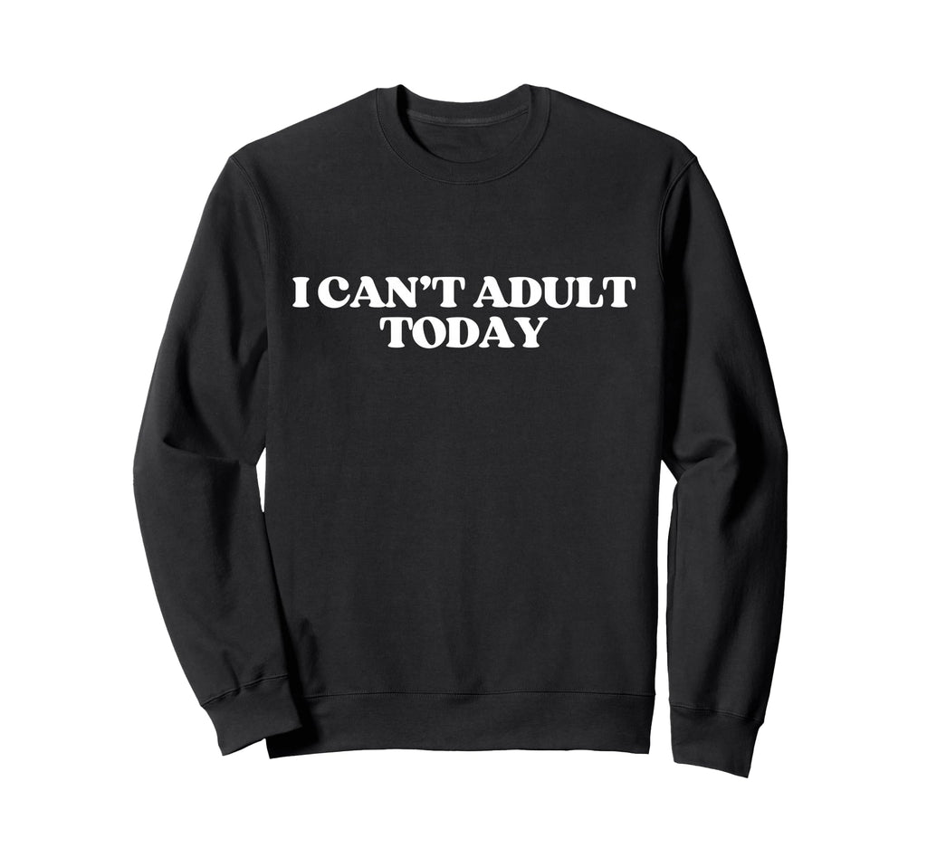 I Cant Today Y2K Aesthetic Trendy Sweatshirt - Minimalist Print for Adults - T-Shirt, Sweatshirt, Hoodie