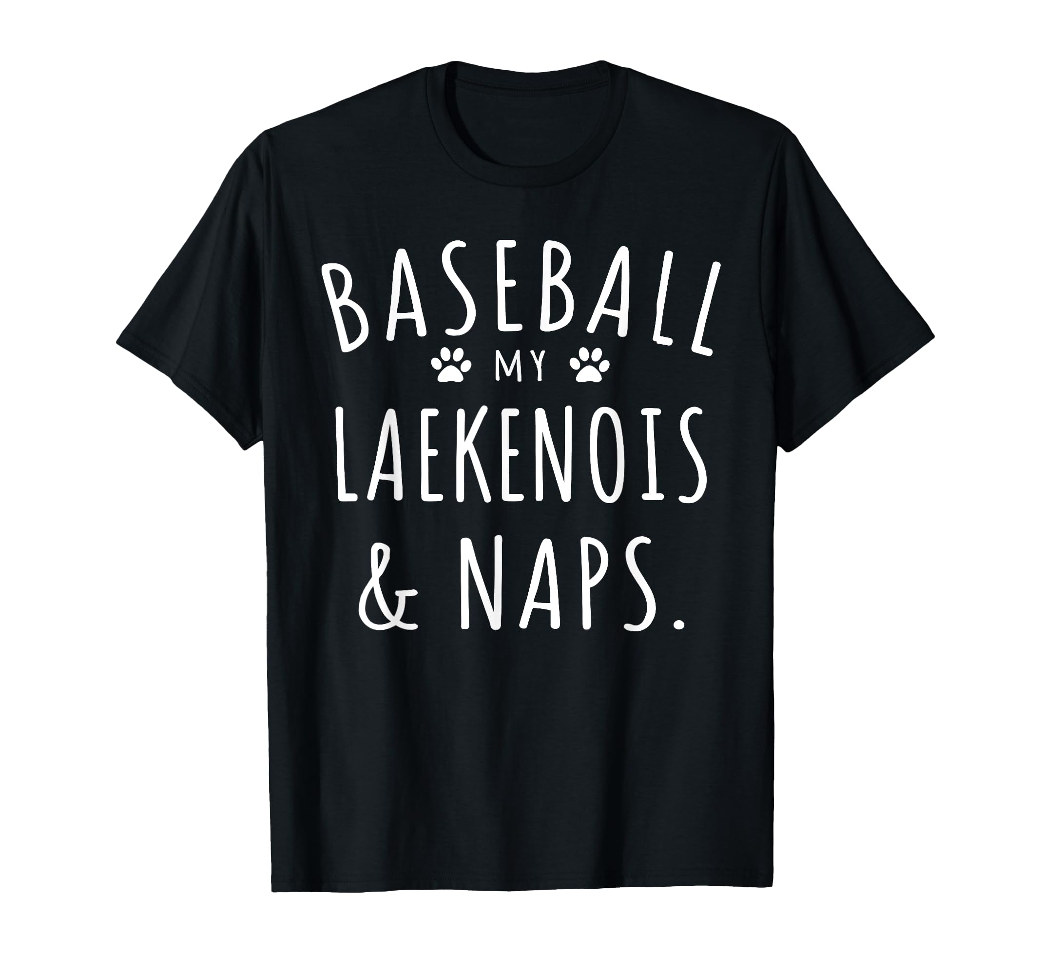 Baseball My Laekenois Naps Funny T-Shirt - Trendy Graphic for Adults - T-Shirt, Sweatshirt, Hoodie