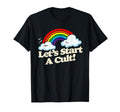 Lets Start Cult Funny Rainbow Joke T-Shirt - Custom Art Print for Adults - T-Shirt, Sweatshirt, Hoodie