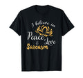 I Believe Peace Love And Sarcasm T-Shirt - Aesthetic Graphic for Adults - T-Shirt, Sweatshirt, Hoodie