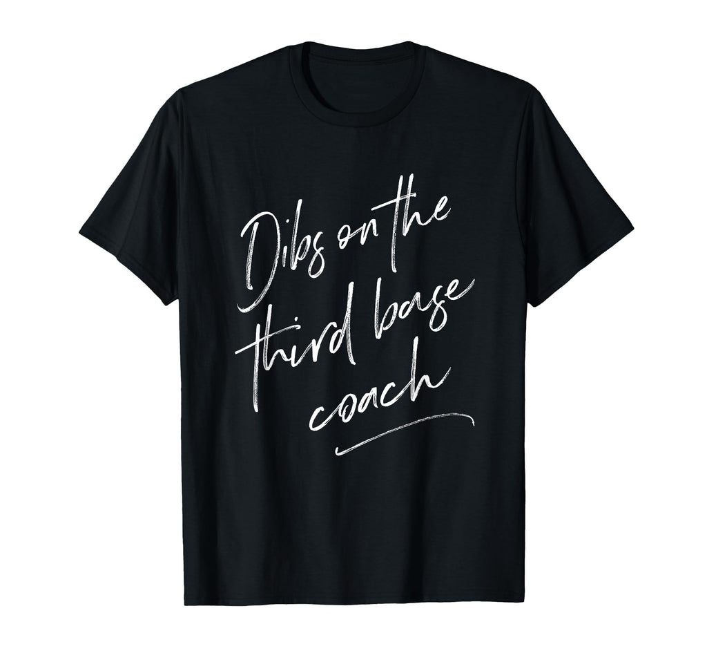 Dibs Third Base Coach Baseball T-Shirt - Fun Novelty Design Men Women - T-Shirt, Sweatshirt, Hoodie