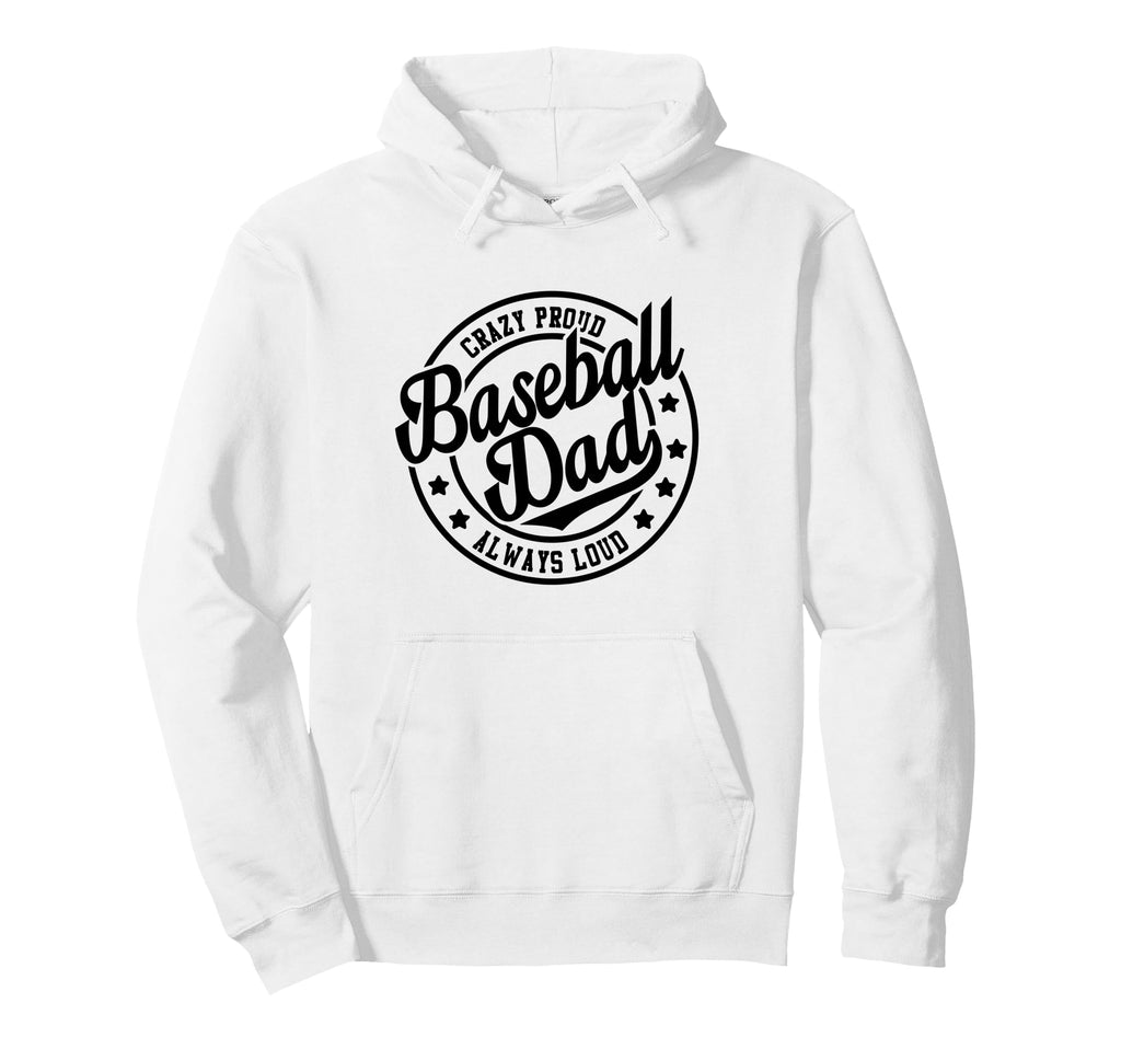 Baseball Dad Crazy Proud Always Loud Hoodie - Minimalist Print for Adults - T-Shirt, Sweatshirt, Hoodie
