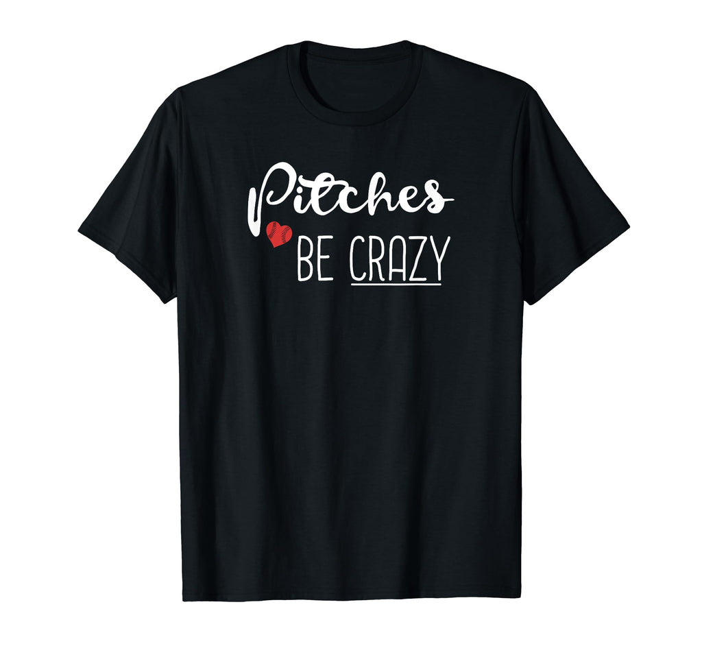 Pitches Be Crazy Funny Baseball T-Shirt - Casual Everyday Wear for Adults - T-Shirt, Sweatshirt, Hoodie