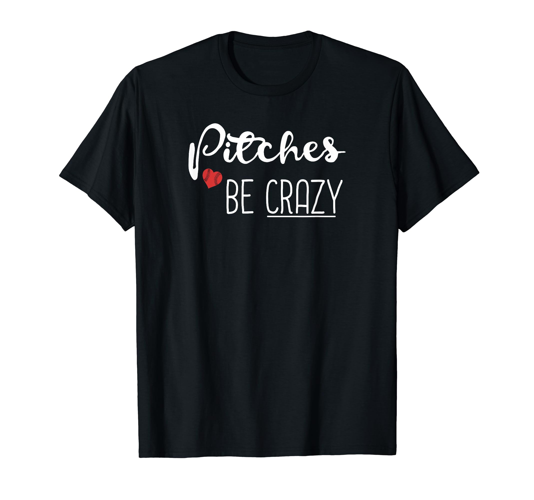 Pitches Be Crazy Funny Baseball T-Shirt - Casual Everyday Wear for Adults - T-Shirt, Sweatshirt, Hoodie