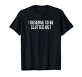 I Deserve To Be Slutted Out Y2K T-Shirt - Minimalist Print for Adults - T-Shirt, Sweatshirt, Hoodie