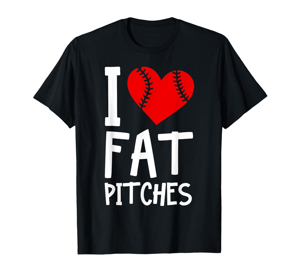 I Love Fat Pitches Baseball Fan Enthusiast T-Shirt - Unique Graphic Unisex - T-Shirt, Sweatshirt, Hoodie