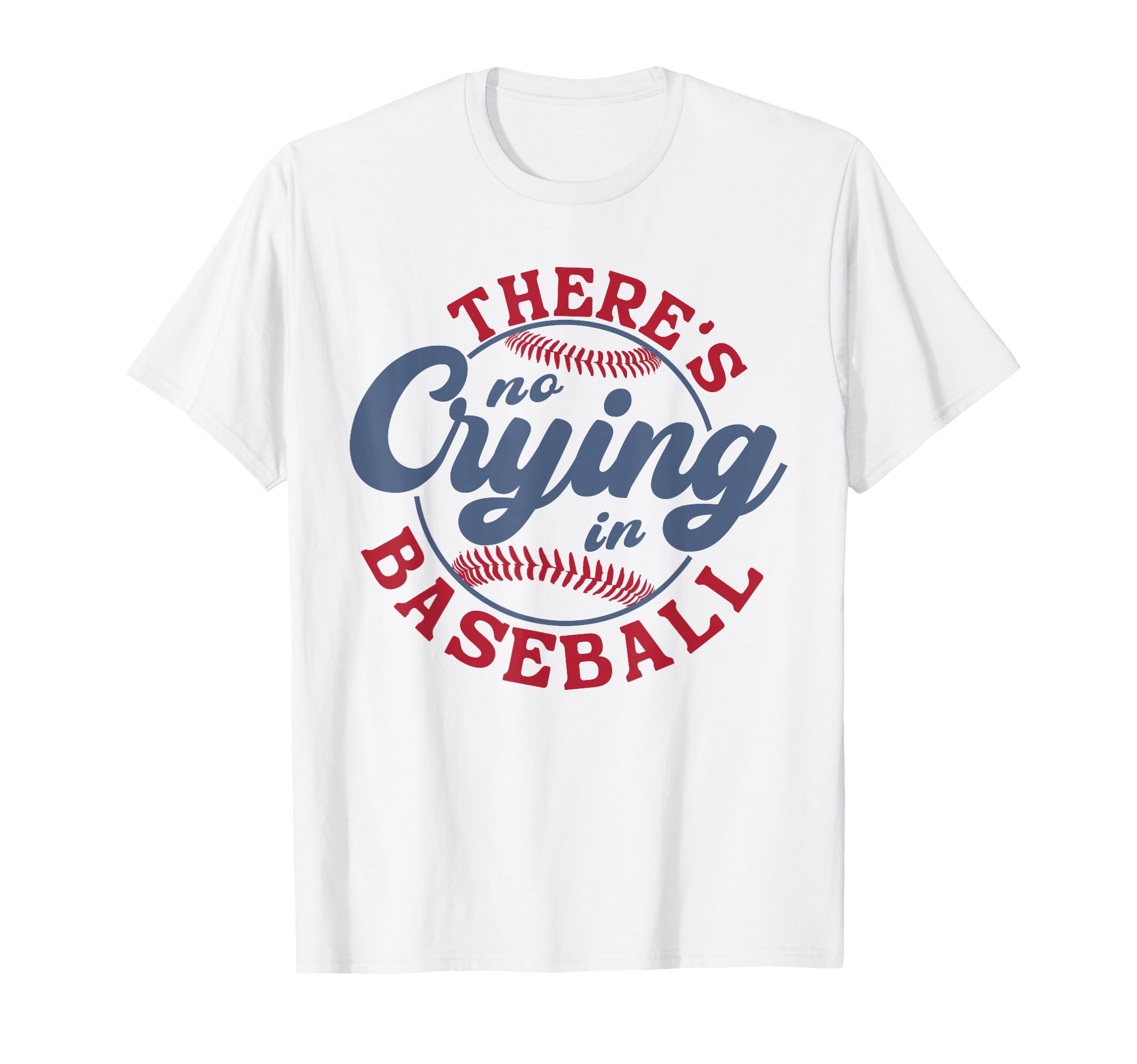 There Is No Crying Baseball Funny T-Shirt - Novelty Apparel for Adults - T-Shirt, Sweatshirt, Hoodie