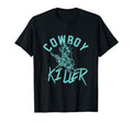 Cowboy Killer Cowboy Gifts Cowboy T-Shirt - Streetwear Style Unisex - T-Shirt, Sweatshirt, Hoodie