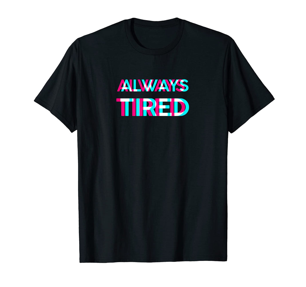 Always Tired Vaporwave Aesthetik T-Shirt - Trendy Graphic Men Women - T-Shirt, Sweatshirt, Hoodie