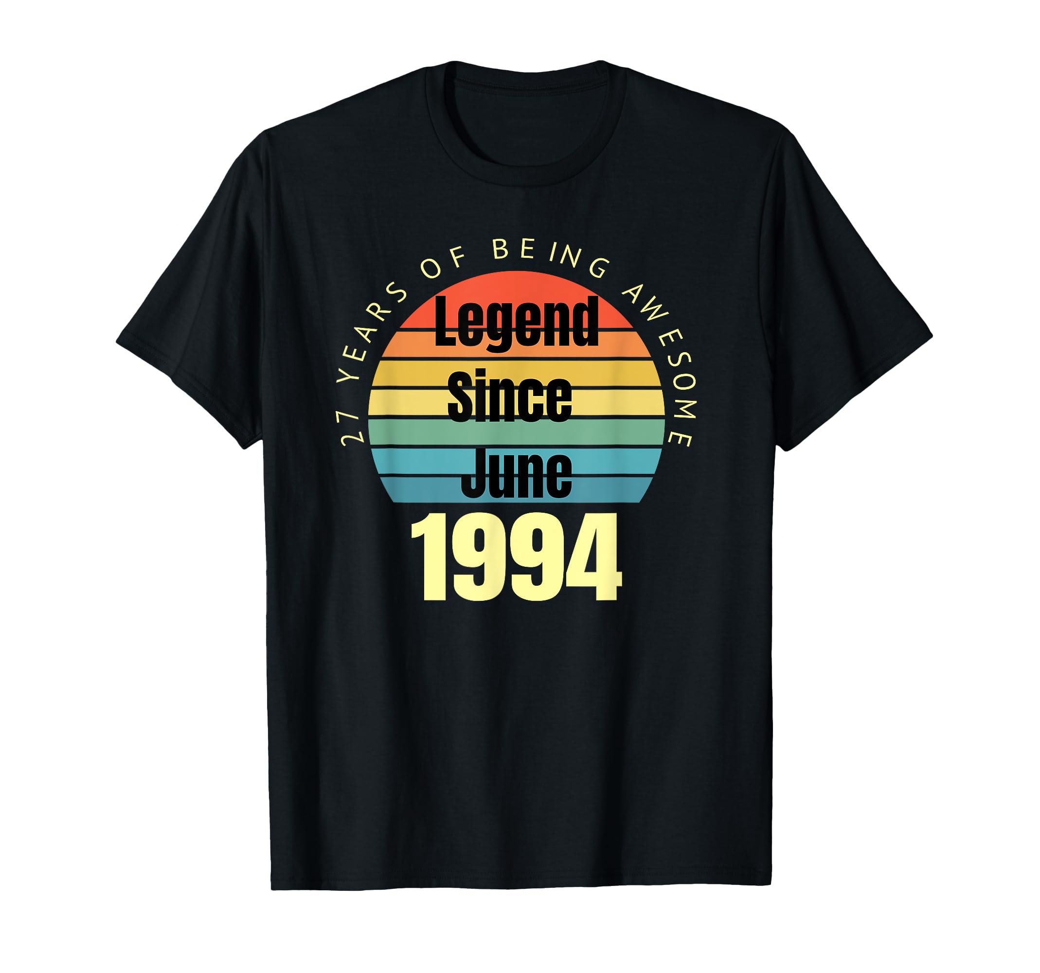 27Th Birthday Legend Since June 1994 T-Shirt - Novelty Apparel Men Women - T-Shirt, Sweatshirt, Hoodie