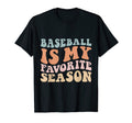 Groovy Baseball Is My Favorite Season T-Shirt - Novelty Apparel Unisex - T-Shirt, Sweatshirt, Hoodie