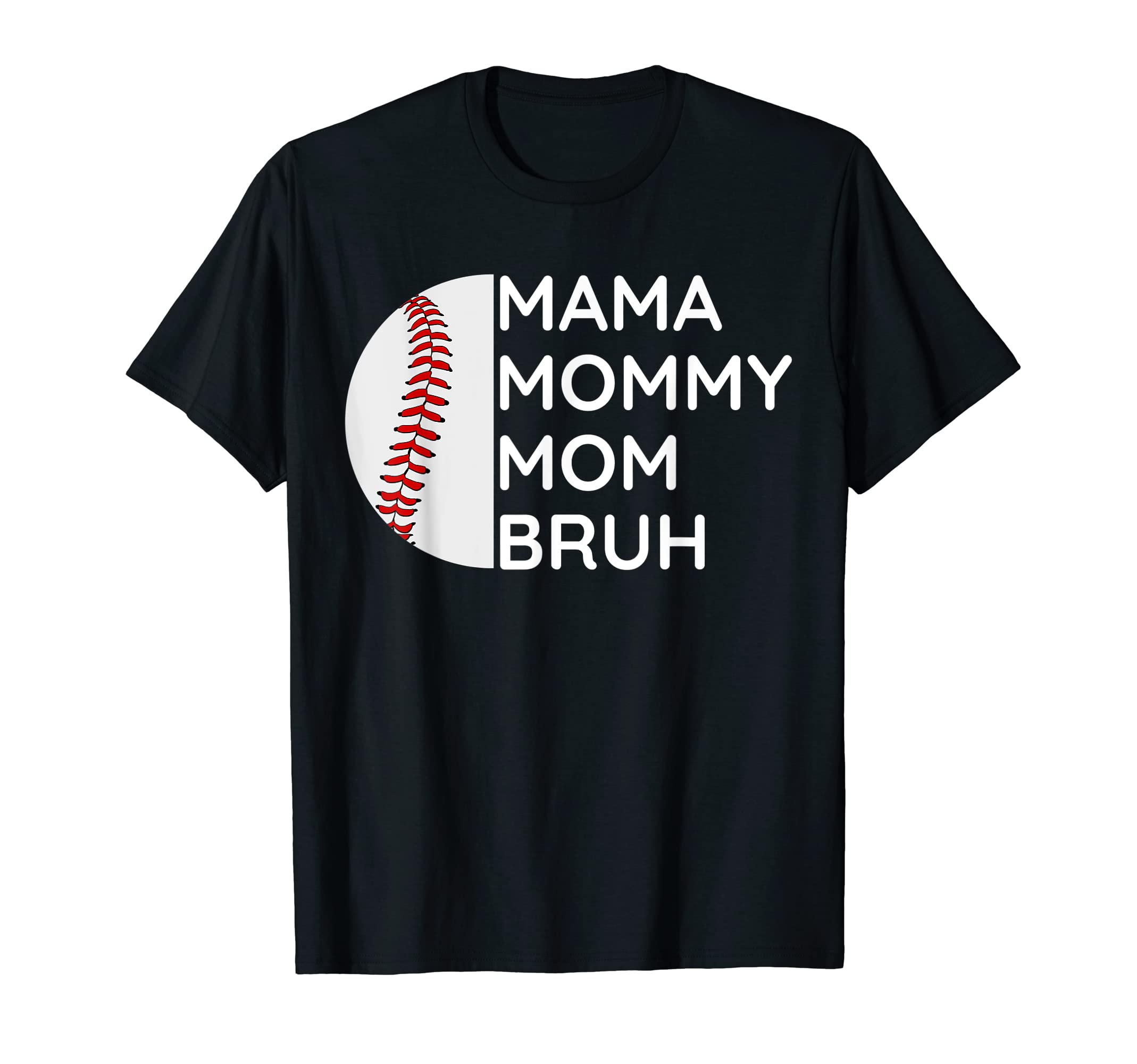 Mama Mommy Mom Bruh Baseball Mothers T-Shirt - Unique Graphic Men Women - T-Shirt, Sweatshirt, Hoodie