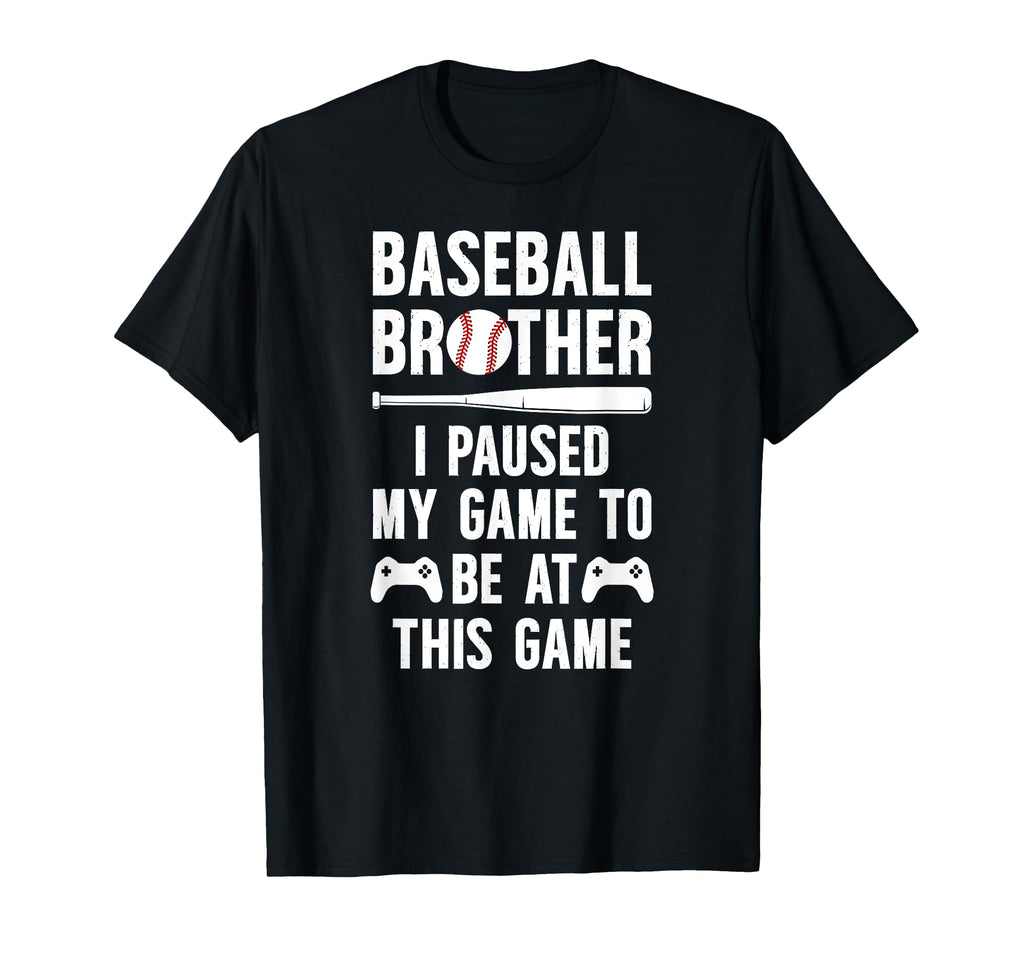 Baseball Brother I Paused My Game T-Shirt - Unique Graphic Men Women - T-Shirt, Sweatshirt, Hoodie