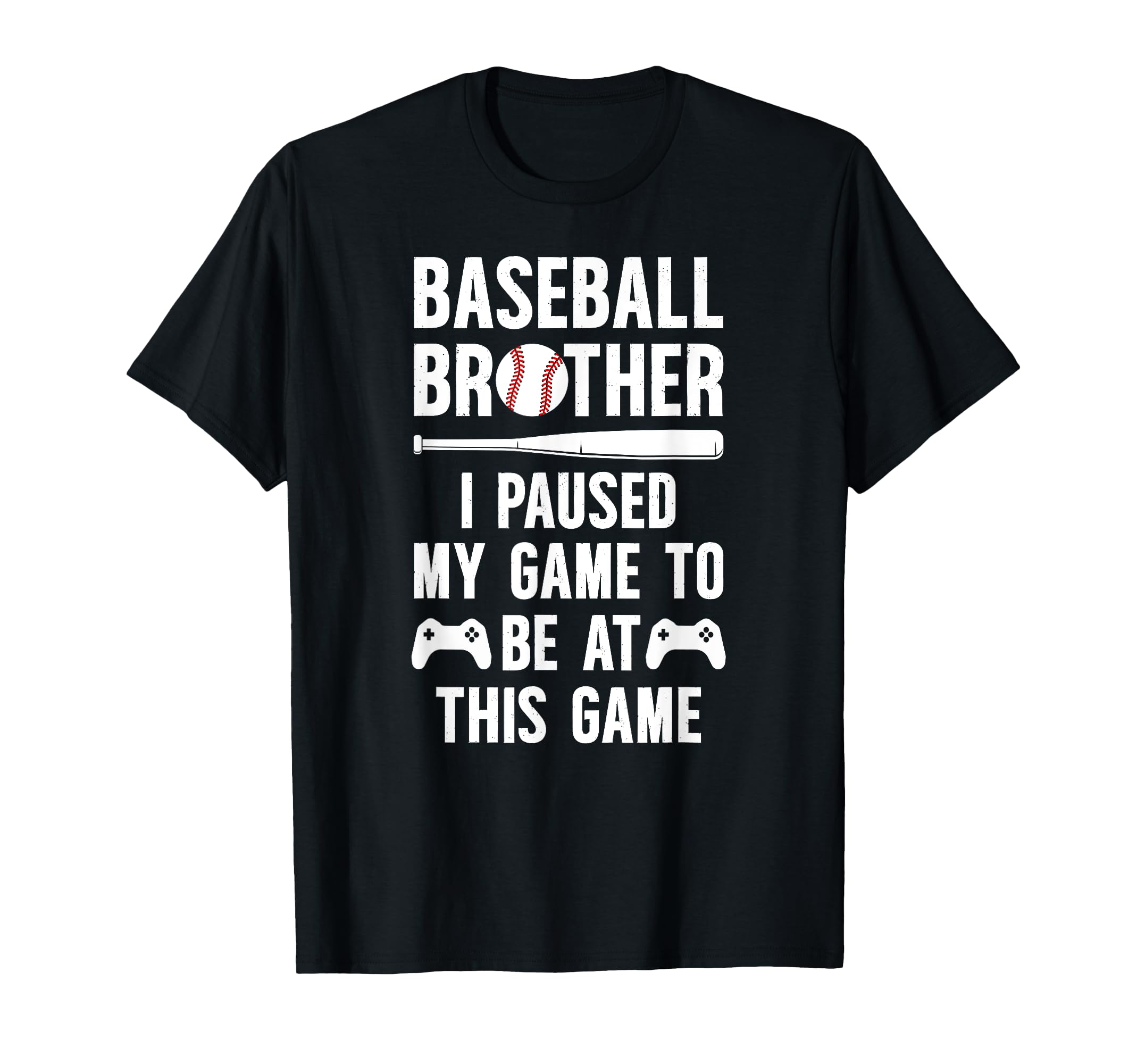 Baseball Brother I Paused My Game T-Shirt - Unique Graphic Men Women - T-Shirt, Sweatshirt, Hoodie