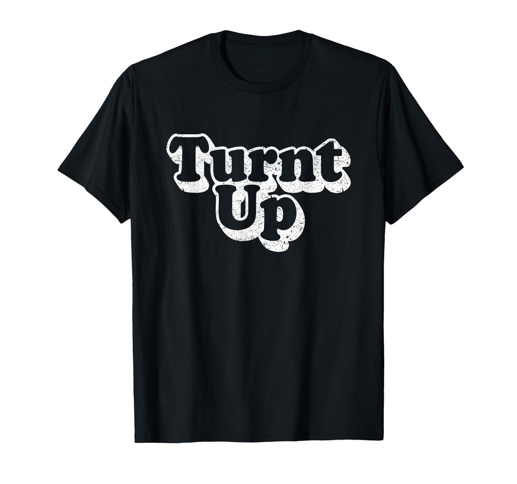Turnt Up Distressed T-Shirt - Unique Graphic Men Women - T-Shirt, Sweatshirt, Hoodie