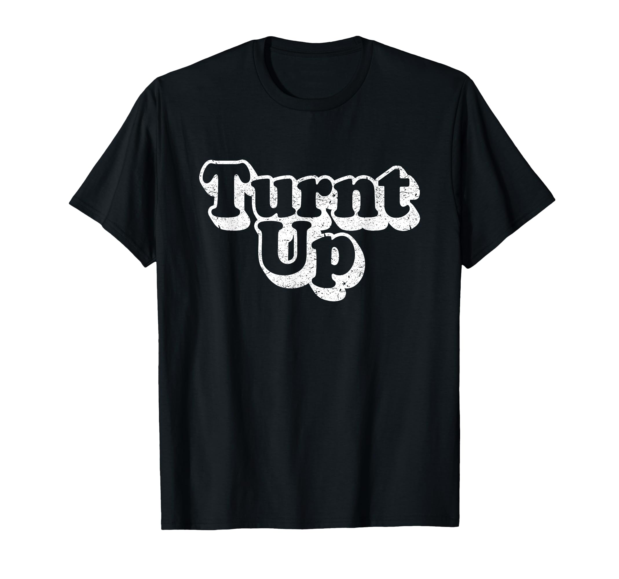 Turnt Up Distressed T-Shirt - Unique Graphic Men Women - T-Shirt, Sweatshirt, Hoodie