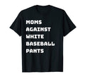 Moms Against White Baseball Pants T-Shirt - Graphic Print for Adults - T-Shirt, Sweatshirt, Hoodie