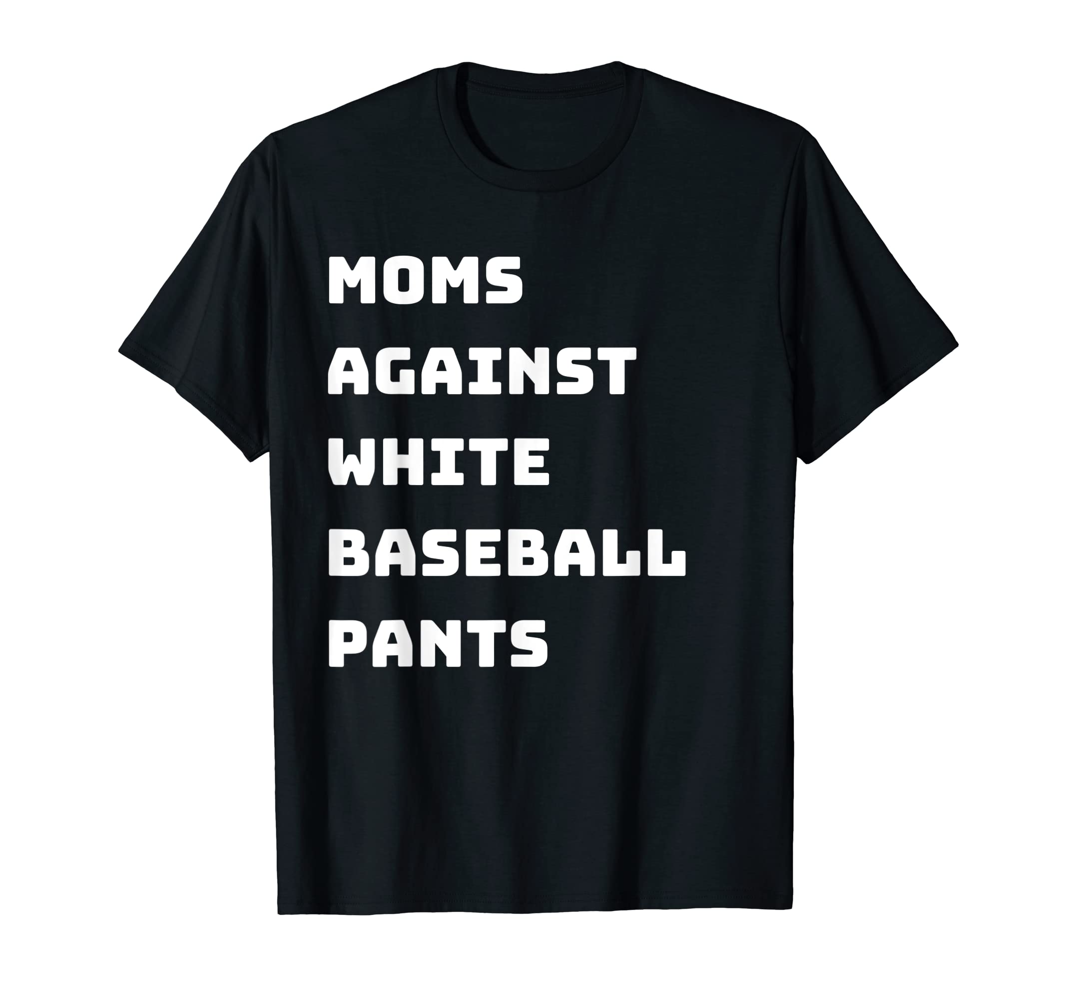 Moms Against White Baseball Pants T-Shirt - Custom Art Print Unisex - T-Shirt, Sweatshirt, Hoodie
