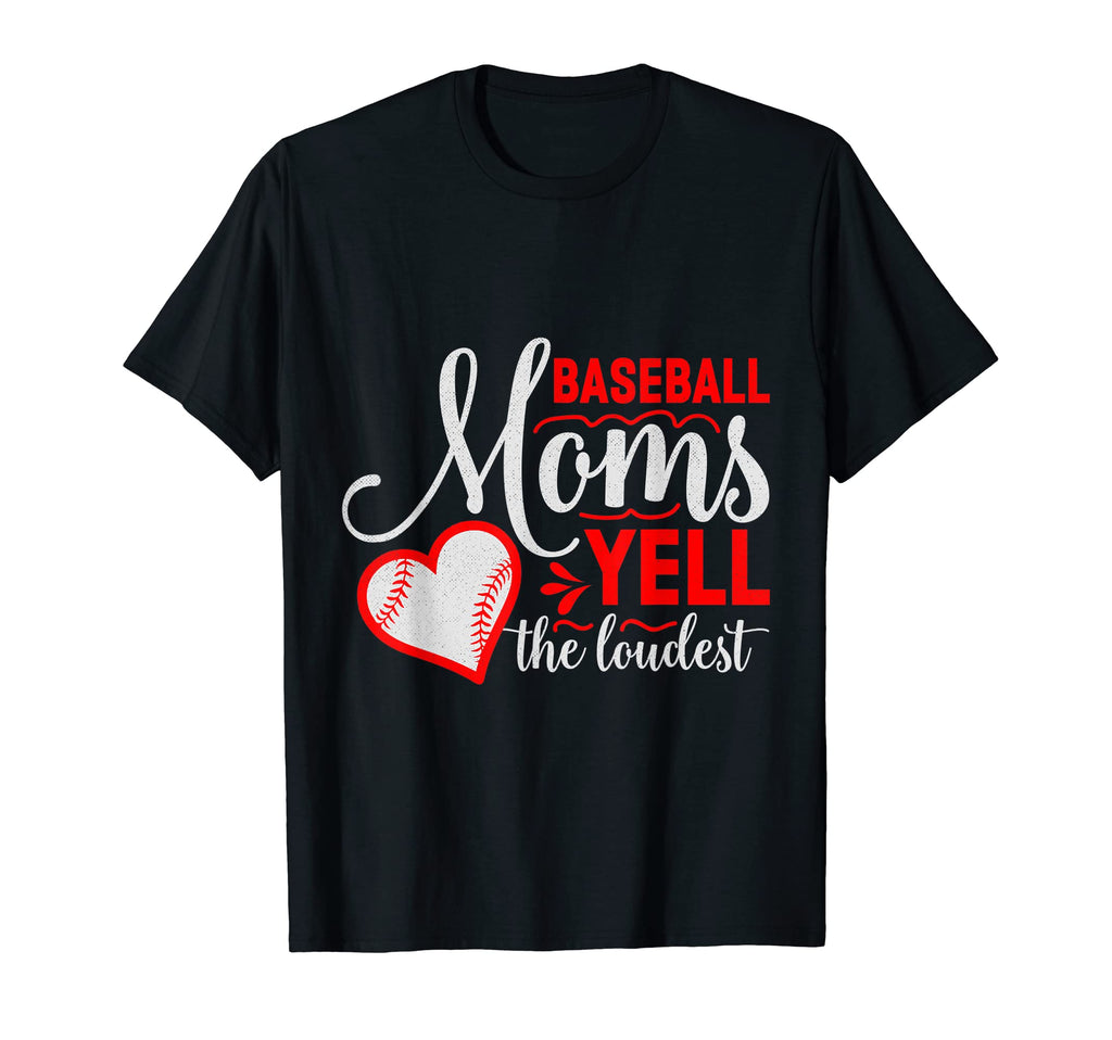 Mom Life Baseball Moms Yell Loudest T-Shirt - Casual Everyday Wear Unisex - T-Shirt, Sweatshirt, Hoodie