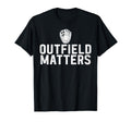 Outfield Matters Outfielders Baseball T-Shirt - Streetwear Style Men Women - T-Shirt, Sweatshirt, Hoodie