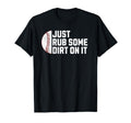 Funny Sports Meme Rub Some Dirt T-Shirt - Casual Everyday Wear for Adults - T-Shirt, Sweatshirt, Hoodie