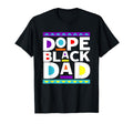Dope Black Dad New Dad Fathers Day T-Shirt - Casual Everyday Wear Unisex - T-Shirt, Sweatshirt, Hoodie