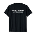 Stop Looking My Ass Y2K Aesthetic T-Shirt - Graphic Print Men Women - T-Shirt, Sweatshirt, Hoodie